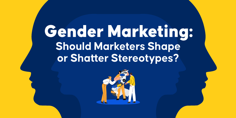 Should Marketers Shape or Shatter Stereotypes?